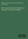 Mein Leopold: Original-Volkstück mit Gesang in 3 Akten und 6 Bildern