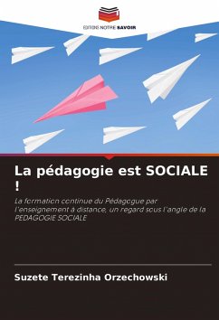 La pédagogie est SOCIALE ! - Orzechowski, Suzete Terezinha