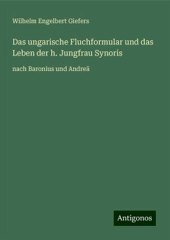 Das ungarische Fluchformular und das Leben der h. Jungfrau Synoris - Giefers, Wilhelm Engelbert