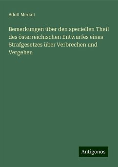 Bemerkungen über den speciellen Theil des österreichischen Entwurfes eines Strafgesetzes über Verbrechen und Vergehen - Merkel, Adolf