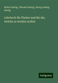 Lehrbuch für Förster und für die, welche es werden wollen Lehrbuch für Förster und für die, welche es werden wollen