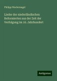 Lieder der niederländischen Reformierten aus der Zeit der Verfolgung im 16. Jahrhundert