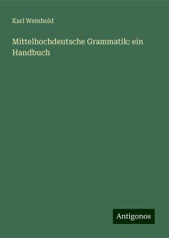 Mittelhochdeutsche Grammatik: ein Handbuch - Weinhold, Karl