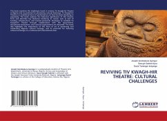 REVIVING TIV KWAGH-HIR THEATRE: CULTURAL CHALLENGES - Ayongur, Joseph Aondoakura;Ayua, Sesugh Gabriel;Iortyange, David Tartenger