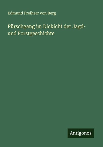 Pürschgang im Dickicht der Jagd- und Forstgeschichte Pürschgang im Dickicht der Jagd- und Forstgeschichte