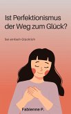 Ist Perfektionismus der Weg zum Glück ? (eBook, ePUB)