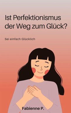 Cover Ist Perfektionismus der Weg zum Glück ? (eBook, ePUB)