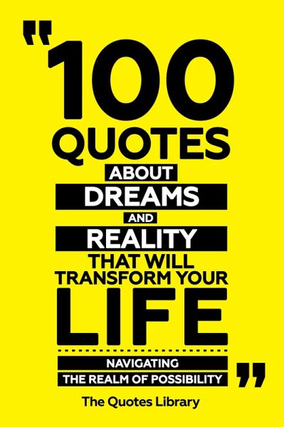 100 Quotes About Dreams And Reality That Will Transform Your Life - Navigating The Realm Of Possibility (eBook, ePUB)
