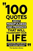 100 Quotes About Mindfulness And Presence That Will Transform Your Life - Navigating Life's Depths With Ancient Wisdom (eBook, ePUB)