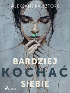 Bardziej kochac siebie (eBook, ePUB) - Sztorc, Aleksandra