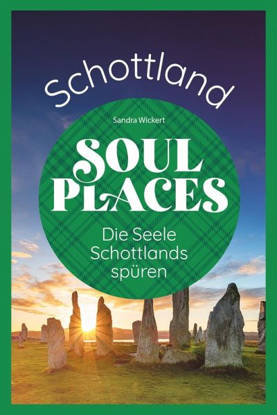 Soul Places Schottland - Die Seele Schottlands spüren (eBook, ePUB) Soul Places Schottland - Die Seele Schottlands spüren (eBook, ePUB)