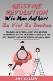 Geistige Revolution: Wie man aufhört, zu viel zu denken (eBook, ePUB) Geistige Revolution: Wie man aufhört, zu viel zu denken (eBook, ePUB)