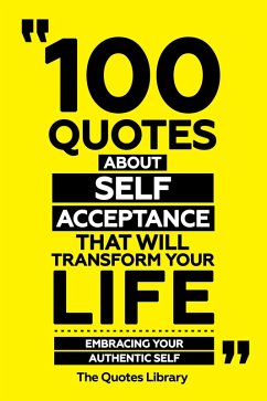 Cover 100 Quotes About Self-Acceptance That Will Transform Your Life - Embracing Your Authentic Self (eBook, ePUB)