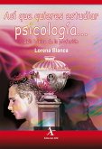 Así que quieres estudiar psicología... Guía básica de la profesión (eBook, PDF) Así que quieres estudiar psicología... Guía básica de la profesión (eBook, PDF)