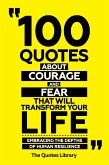 100 Quotes About Courage And Fear That Will Transform Your Life - Embracing The Depths Of Human Resilience (eBook, ePUB)