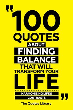 Cover 100 Quotes About Finding Balance That Will Transform Your Life - Harmonizing Life's Contrasts (eBook, ePUB)