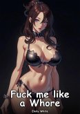 Fuck me like a Whore (eBook, ePUB)