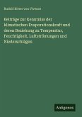 Beiträge zur Kenntniss der klimatischen Evaporationskraft und deren Beziehung zu Temperatur, Feuchtigkeit, Luftströmungen und Niederschlägen Beiträge zur Kenntniss der klimatischen Evaporationskraft und deren Beziehung zu Temperatur, Feuchtigkeit, Luftströmungen und Niederschlägen