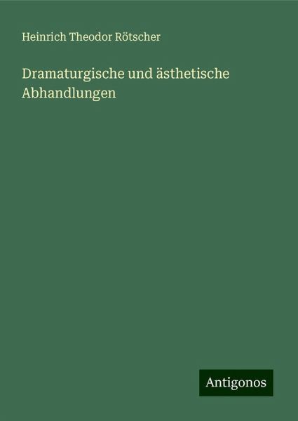 Dramaturgische und ästhetische Abhandlungen