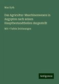 Das Agricultur-Maschinenwesen in Aegypten nach seinen Hauptbestandtheilen dargestellt