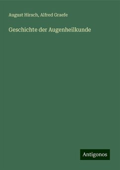 Geschichte der Augenheilkunde - Hirsch, August; Graefe, Alfred