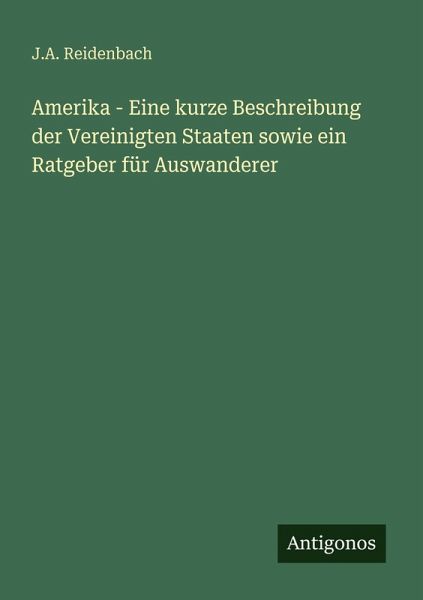 Amerika - Eine kurze Beschreibung der Vereinigten Staaten sowie ein Ratgeber für Auswanderer