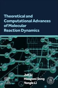 Theoretical and Computational Advances of Molecular Reaction Dynamics Theoretical and Computational Advances of Molecular Reaction Dynamics