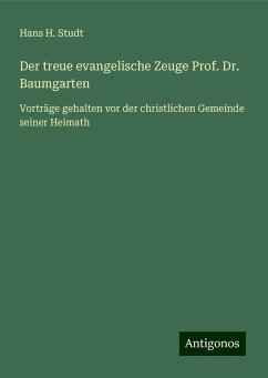 Der treue evangelische Zeuge Prof. Dr. Baumgarten - Studt, Hans H.