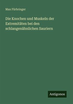 Cover Die Knochen und Muskeln der Extremitäten bei den schlangenähnlichen Sauriern