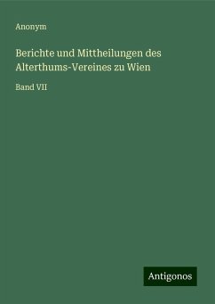 Berichte und Mittheilungen des Alterthums-Vereines zu Wien - Anonym