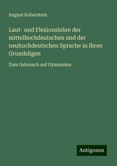 Laut- und Flexionslehre der mittelhochdeutschen und der neuhochdeutschen Sprache in ihren Grundzügen - Koberstein, August