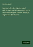 Kochbuch für die böhmische und deutsche Küche: nützliches Handbuch bei Zubereitung der Speisen für junge angehende Hausfrauen