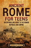 Ancient Rome for Teens Ancient Rome for Teens