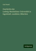 Geschichte der Ludwig-Maximilians-Universität in Ingolstadt, Landshut, München Geschichte der Ludwig-Maximilians-Universität in Ingolstadt, Landshut, München