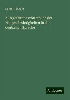 Kurzgefasstes Wörterbuch der Hauptschwierigkeiten in der deutschen Sprache - Sanders, Daniel