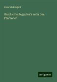 Geschichte Aegypten's unter den Pharaonen Geschichte Aegypten's unter den Pharaonen
