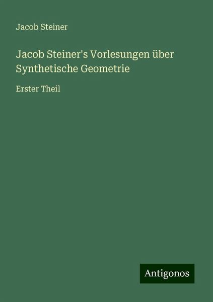 Jacob Steiner's Vorlesungen über Synthetische Geometrie