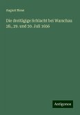 Die dreitägige Schlacht bei Warschau 28., 29. und 30. Juli 1656 Die dreitägige Schlacht bei Warschau 28., 29. und 30. Juli 1656