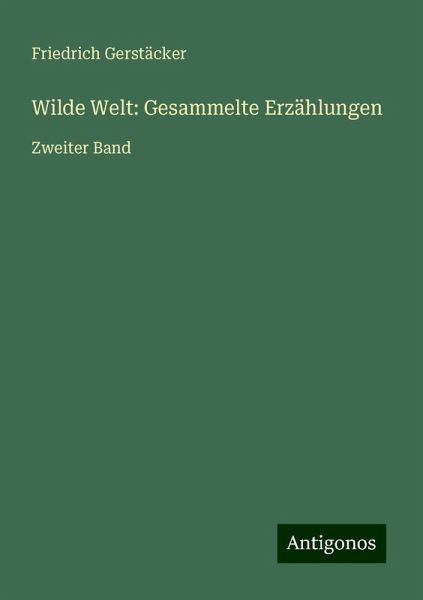 Wilde Welt: Gesammelte Erzählungen