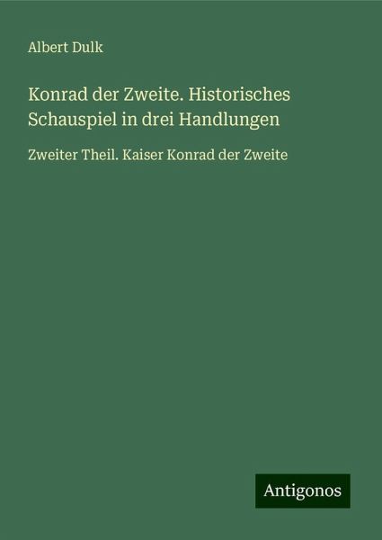 Konrad der Zweite. Historisches Schauspiel in drei Handlungen