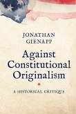Against Constitutional Originalism Against Constitutional Originalism
