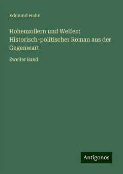 Hohenzollern und Welfen: Historisch-politischer Roman aus der Gegenwart - Hahn, Edmund