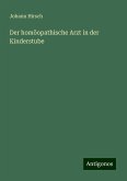 Der homöopathische Arzt in der Kinderstube Der homöopathische Arzt in der Kinderstube