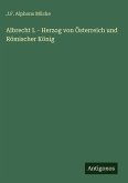 Albrecht I. - Herzog von Österreich und Römischer König