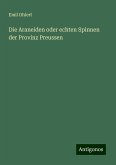 Die Araneiden oder echten Spinnen der Provinz Preussen Die Araneiden oder echten Spinnen der Provinz Preussen