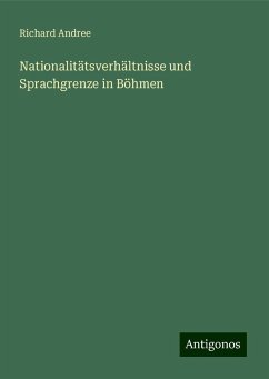 Nationalitätsverhältnisse und Sprachgrenze in Böhmen - Andree, Richard