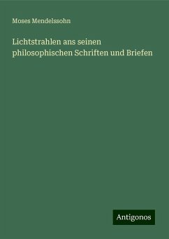 Lichtstrahlen ans seinen philosophischen Schriften und Briefen - Mendelssohn, Moses