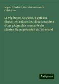 La végétation du globe, d'après sa disposition suivant les climats esquisse d'une géographie comparée des plantes. Ouvrage traduit de l'Allemand La végétation du globe, d'après sa disposition suivant les climats esquisse d'une géographie comparée des plantes. Ouvrage traduit de l'Allemand