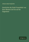 Geschichte der Stadt Frauenfeld: von ihrer ältesten Zeit bis auf die Gegenwart