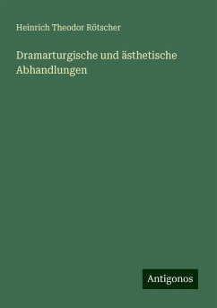 Dramarturgische und ästhetische Abhandlungen - Rötscher, Heinrich Theodor